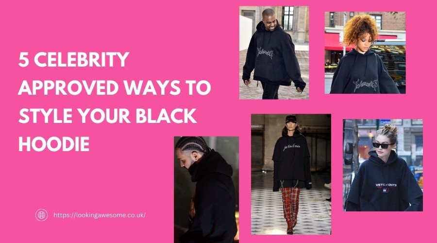 5 Celebrity Approved Ways to Style Your Black Hoodie