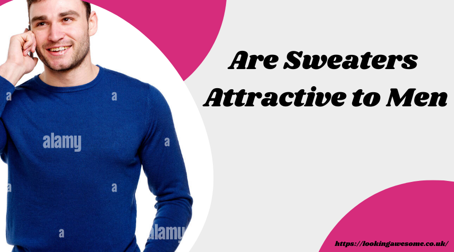 Are Sweaters Attractive to Men